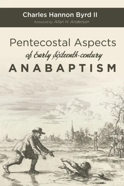 Pentecostal Aspects of Early Sixteenth-century Anabaptism