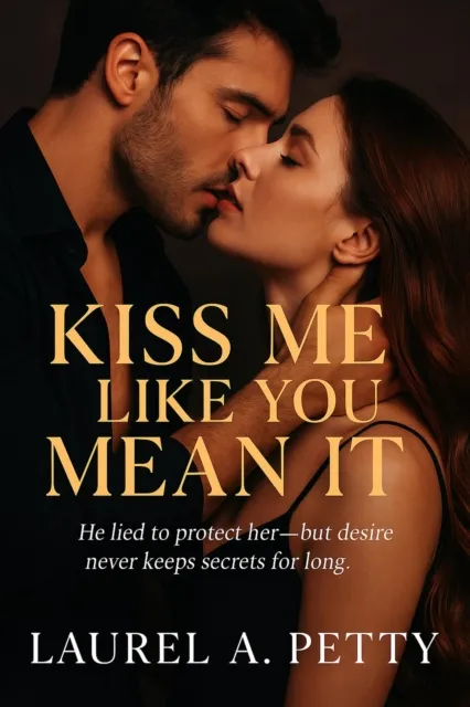 Kiss Me Like You Mean It; He lied to protect her-but desire never keeps secrets for long