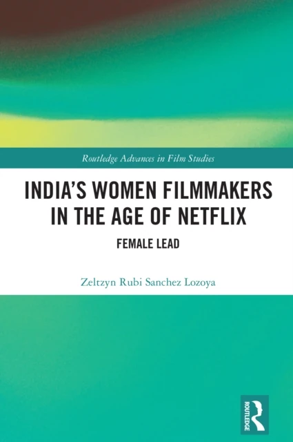India's Women Filmmakers in the Age of Netflix