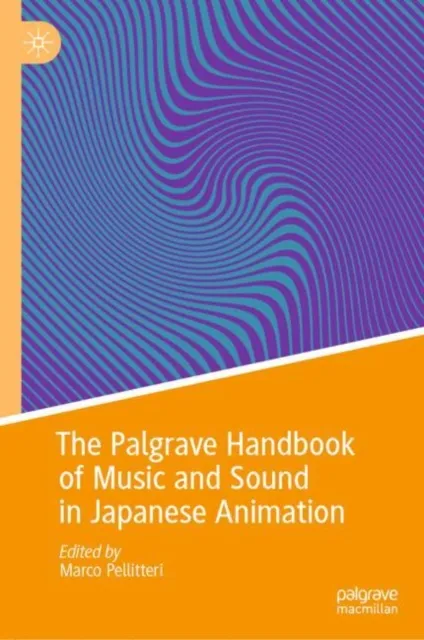 Palgrave Handbook of Music and Sound in Japanese Animation