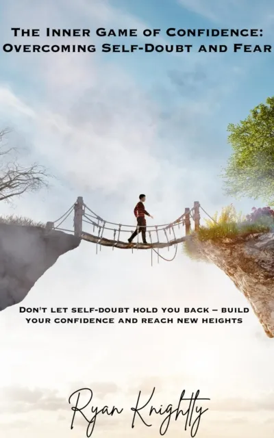 Inner Game of Confidence: Overcoming Self-Doubt and Fear