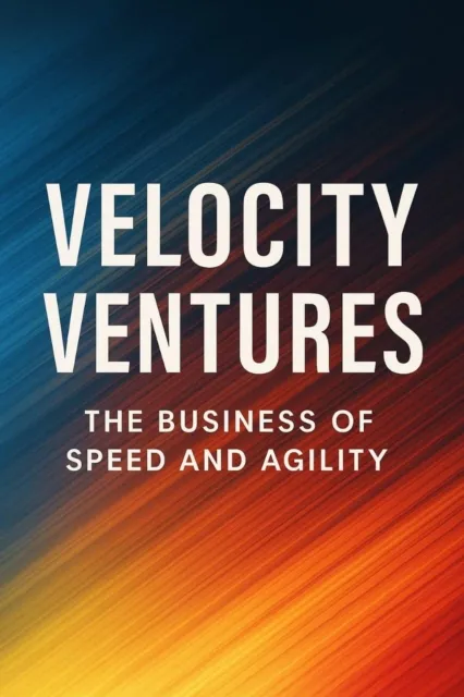Velocity ventures: the business of speed and agility