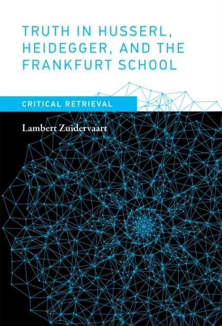 Truth in Husserl, Heidegger, and the Frankfurt School