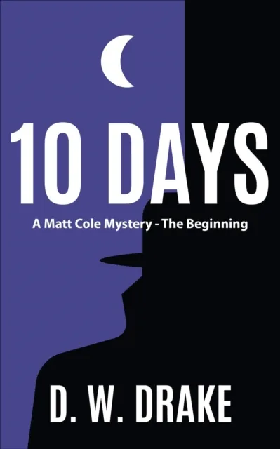 10 DAYS  A Matt Cole Mystery - The Beginning