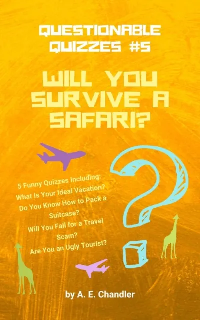 Will You Survive a Safari? 5 Funny Quizzes Including: What Is Your Ideal Vacation? Do You Know How to Pack a Suitcase? Will You Fall for a Travel Scam? Are You an Ugly Tourist?