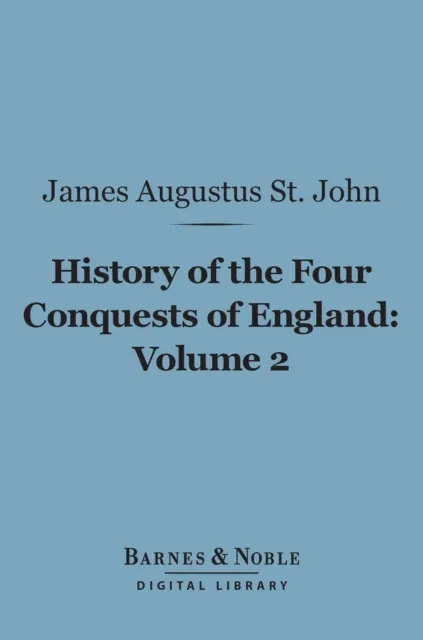 History of the Four Conquests of England, Volume 2 (Barnes & Noble Digital Library)