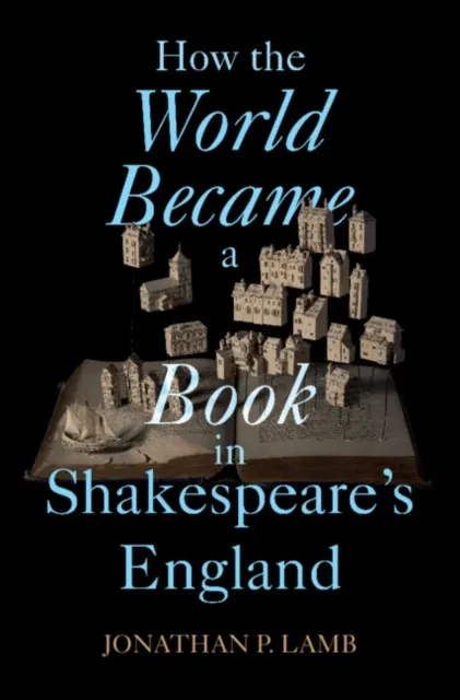 How the World Became a Book in Shakespeare's England