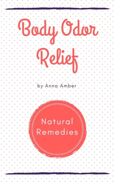 Body Odor Relief: Natural Remedies