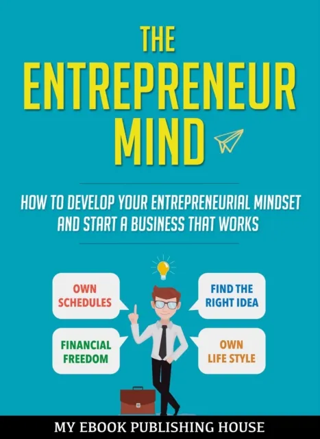Entrepreneur Mind: How to Develop Your Entrepreneurial Mindset and Start a Business That Works