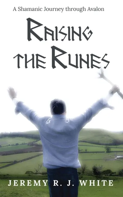 Raising the Runes : A Shamanic Journey through Avalon