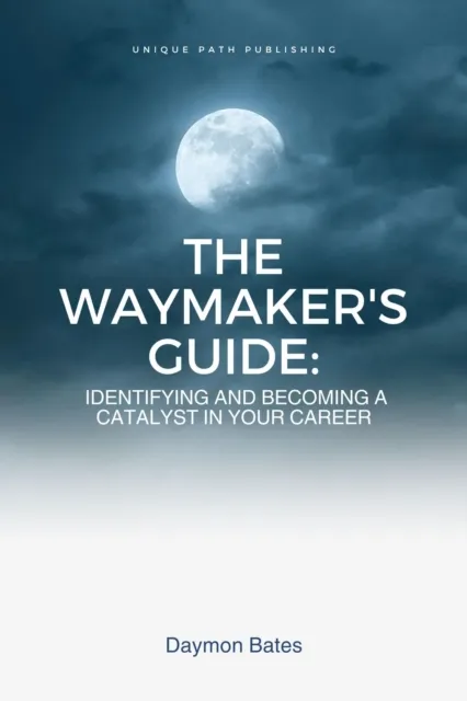 Waymaker's Guide: Identifying and Becoming a Catalyst in Your Career