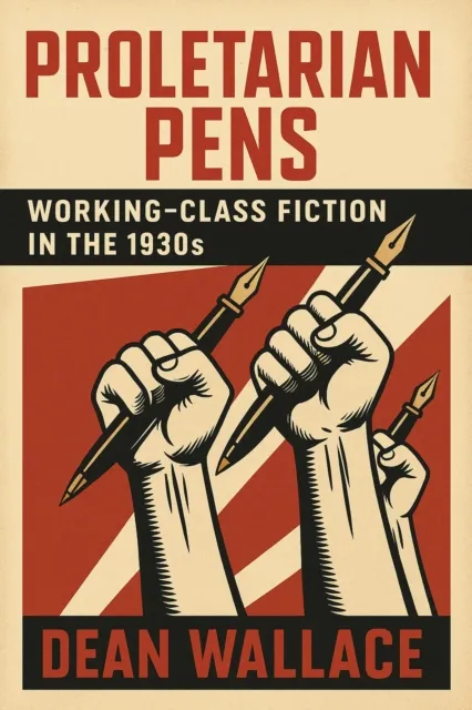 Proletarian Pens: Working-Class Fiction in the 1930s