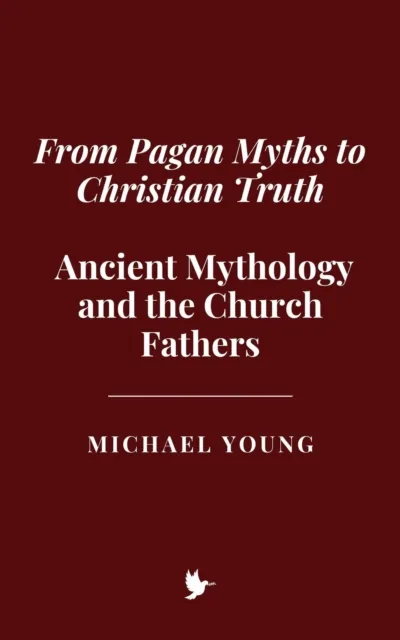 From Pagan Myths to Christian Truth: Ancient Mythology and the Church Fathers