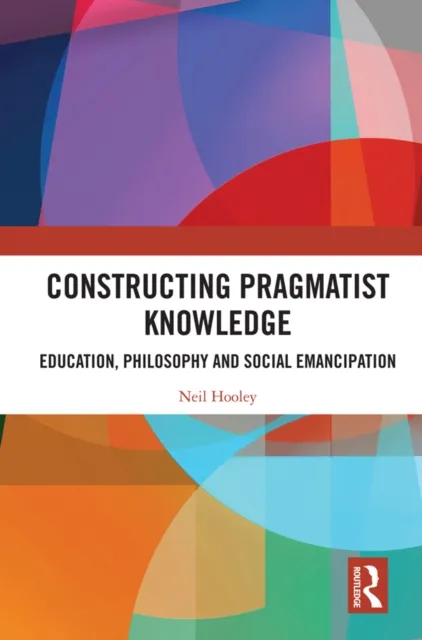 Constructing Pragmatist Knowledge
