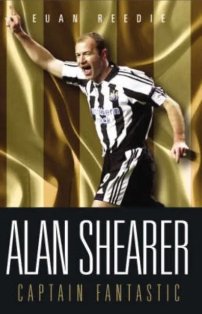 Alan Shearer: Portrait Of A Legend - Captain Fantastic