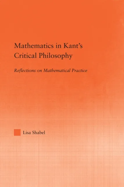Mathematics in Kant's Critical Philosophy