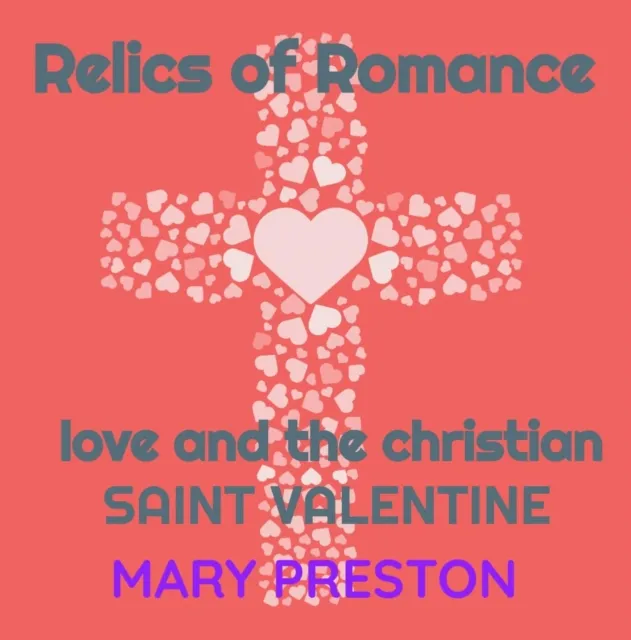 Relics of Romance: Love and the Christian Saint Valentine