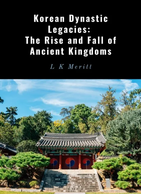 Korean Dynastic Legacies:  The Rise and Fall of Ancient Kingdoms