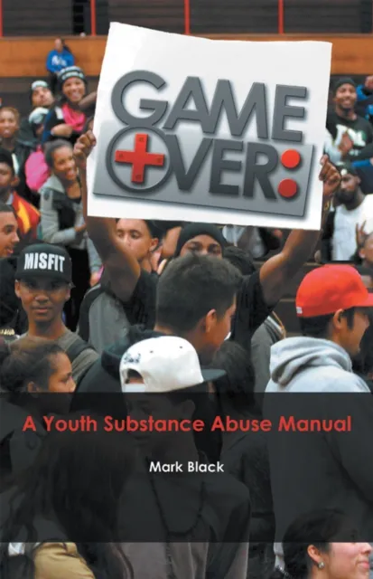 Game Over: a Youth Substance Abuse Manual