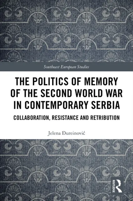 Politics of Memory of the Second World War in Contemporary Serbia