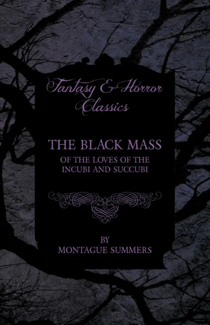 Black Mass - Of the Loves of the Incubi and Succubi (Fantasy and Horror Classics)