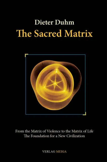 Sacred Matrix: From the Matrix of Violence to the Matrix of Life, The Foundation for a New Civilization