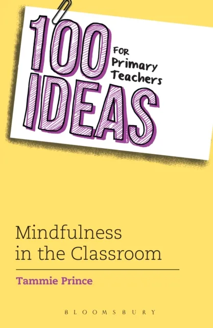 100 Ideas for Primary Teachers: Mindfulness in the Classroom