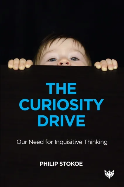 The Curiosity Drive : Our Need for Inquisitive Thinking