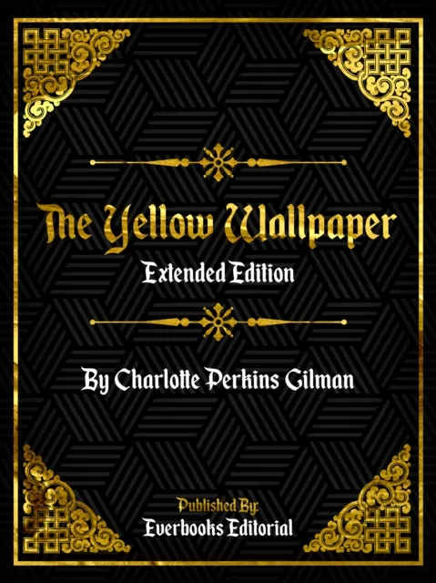 Yellow Wallpaper (Extended Edition) - By Charlotte Perkins Gilman