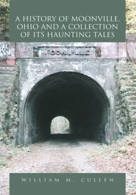 History of Moonville, Ohio and a Collection of Its Haunting Tales