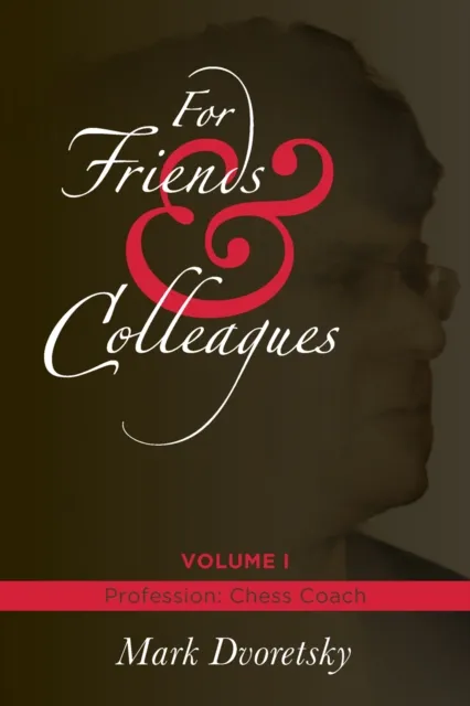 For Friends & Colleagues : Volume 1 - Profession Chess Coach