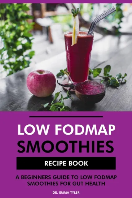 Low FODMAP Smoothies Recipe Book: A Beginners Guide to Low FODMAP Smoothies for Gut Health