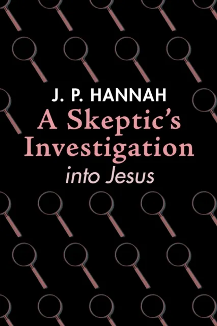 Skeptic's Investigation into Jesus
