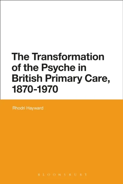 Transformation of the Psyche in British Primary Care, 1870-1970