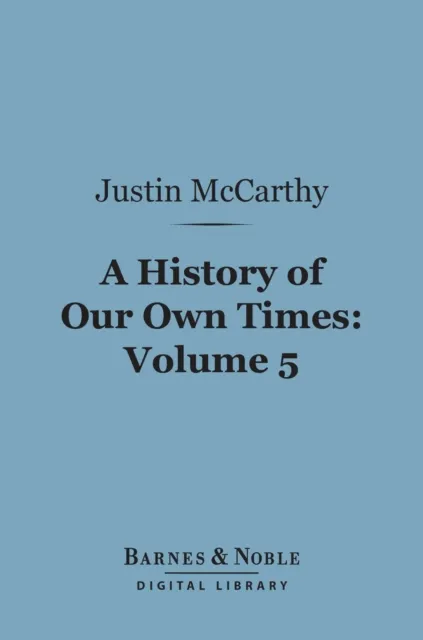 History of Our Own Times, Volume 5 (Barnes & Noble Digital Library)