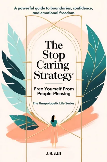 Stop Caring Strategy: Free Yourself From People-Pleasing