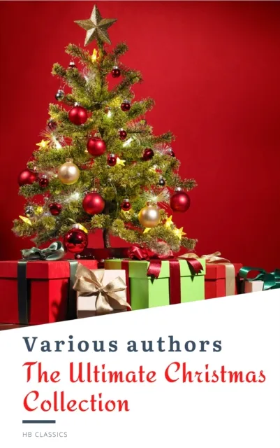 Ultimate Christmas Reading: 400 Christmas Novels Stories Poems Carols  Legends (Illustrated Edition)