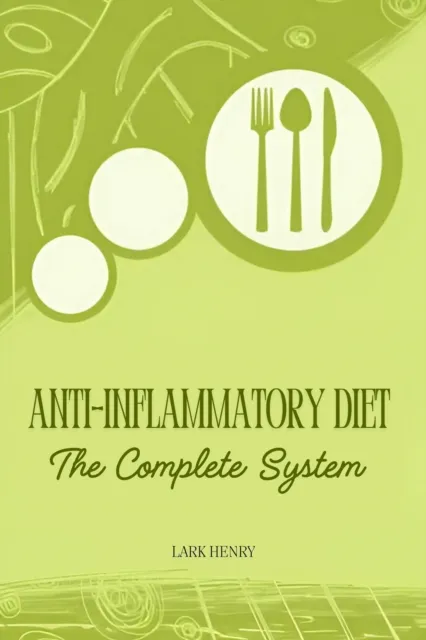 Anti-Inflammatory Diet: The Complete System