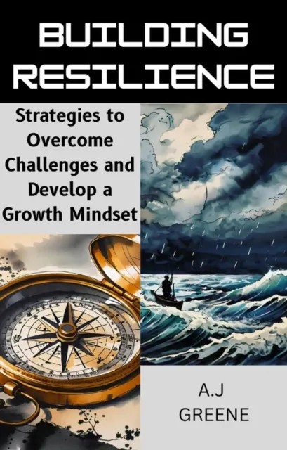 Building Resilience: Strategies to Overcome Challenges and Develop a Growth Mindset