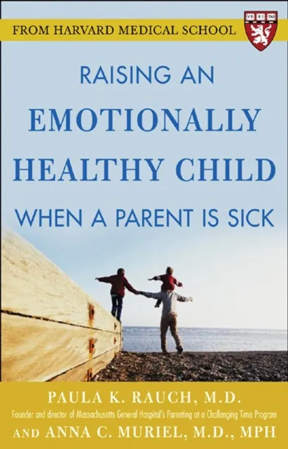 Raising an Emotionally Healthy Child When a Parent is Sick (A Harvard Medical School Book)
