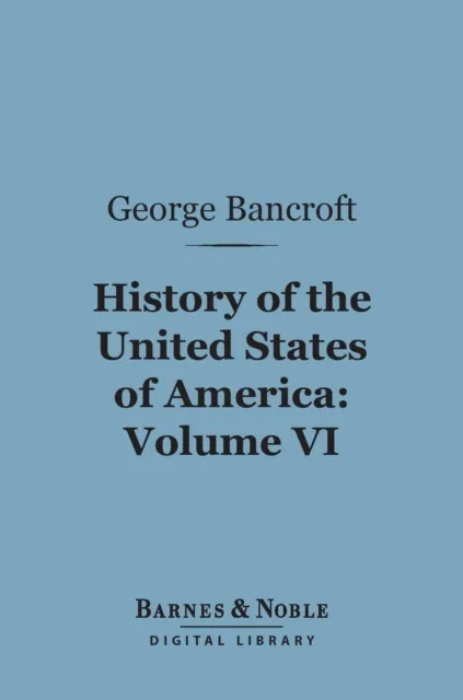 History of the United States of America, Volume 6 (Barnes & Noble Digital Library)
