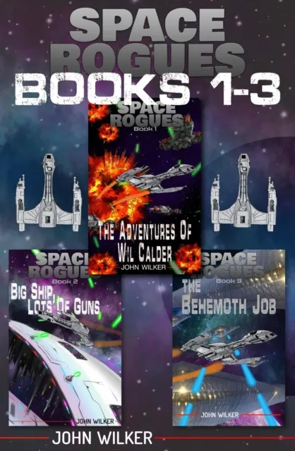 Space Rogues Omnibus One (Books 1-3): The Epic Adventures of Wil Calder Space Smuggler, Big Ship, Lots of Guns, and The Behemoth Job