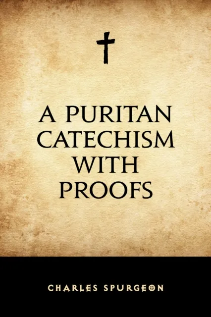 Puritan Catechism with Proofs