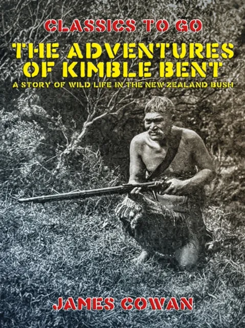 Adventures of Kimble Bent, A Story of Wild Life in the New Zealand Bush