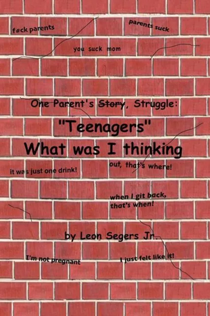 One Parent's Story, Struggle  'Teenagers' What Was I Thinking!