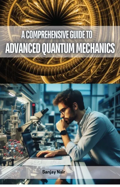 Comprehensive Guide to Advanced Quantum Mechanics