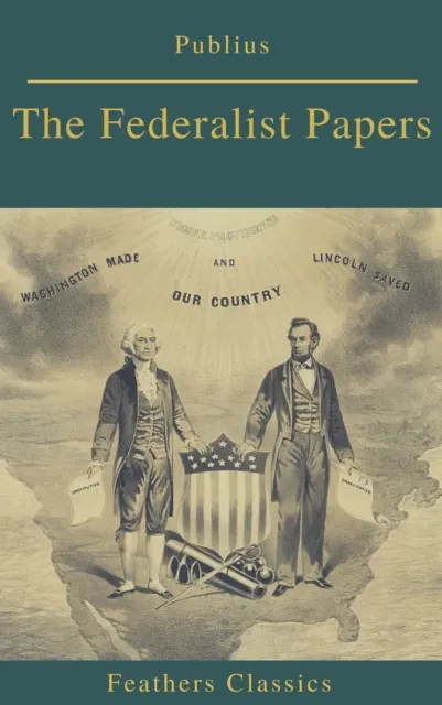 Federalist Papers (Best Navigation, Active TOC) (Feathers Classics)