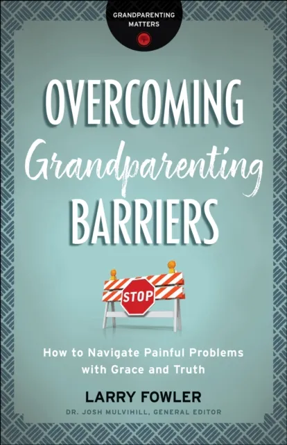 Overcoming Grandparenting Barriers (Grandparenting Matters)
