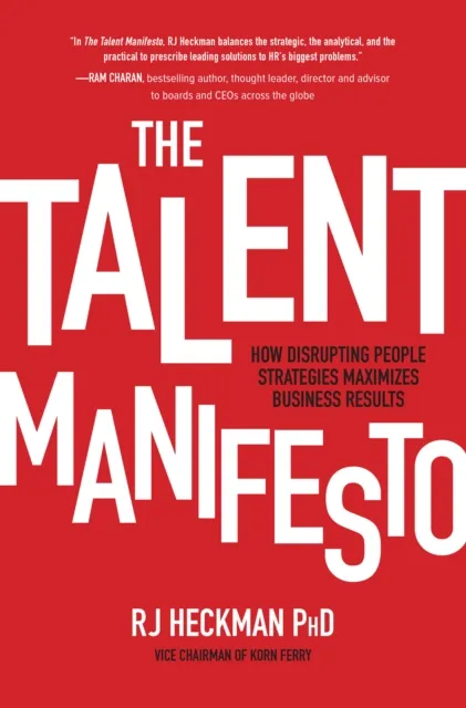 Talent Manifesto: How Disrupting People Strategies Maximizes Business Results