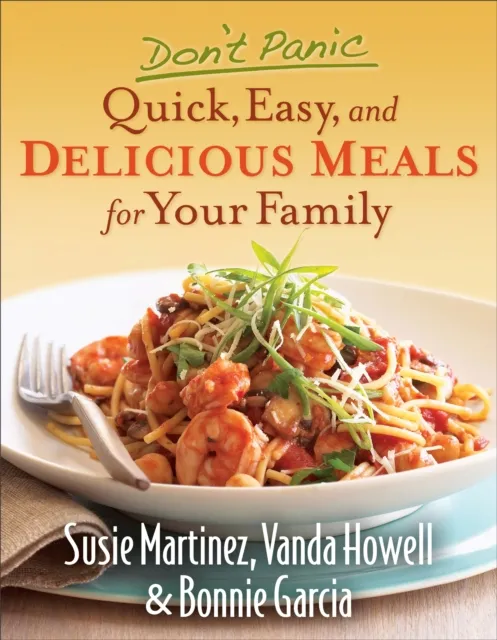 Don't Panic--Quick, Easy, and Delicious Meals for Your Family
